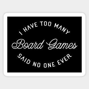 I Have Too Many Board Games Said No One Ever Sticker